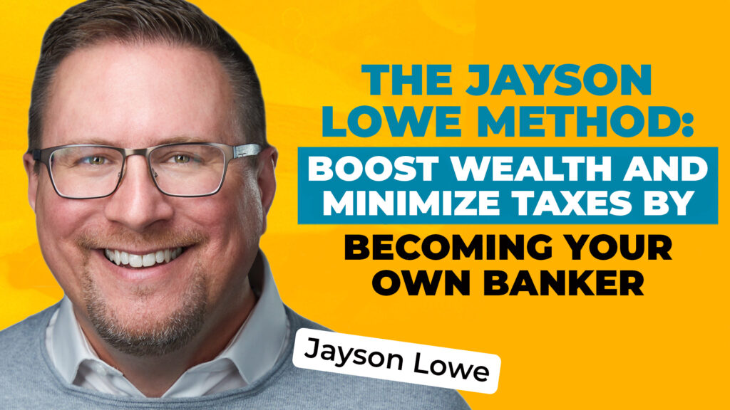 A headshot of Jayson Lowe on a bold yellow background, along with text reading "The Jayson Lowe Method: Boost Wealth and Minimize Taxes by Becoming Your Own Banker."