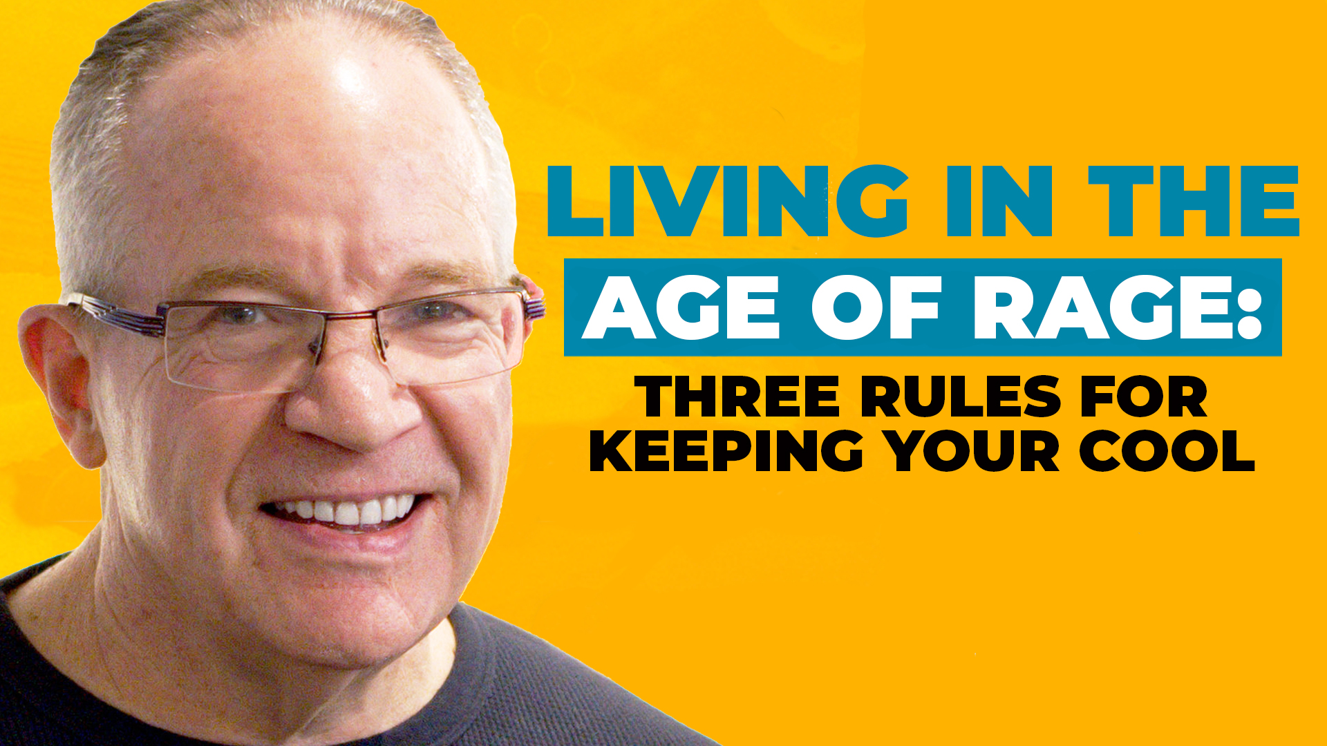 A headshot of Dan Sullivan on a bold yellow background, along with text reading "Living in the Age of Rage: Three Rules for Keeping Your Cool"