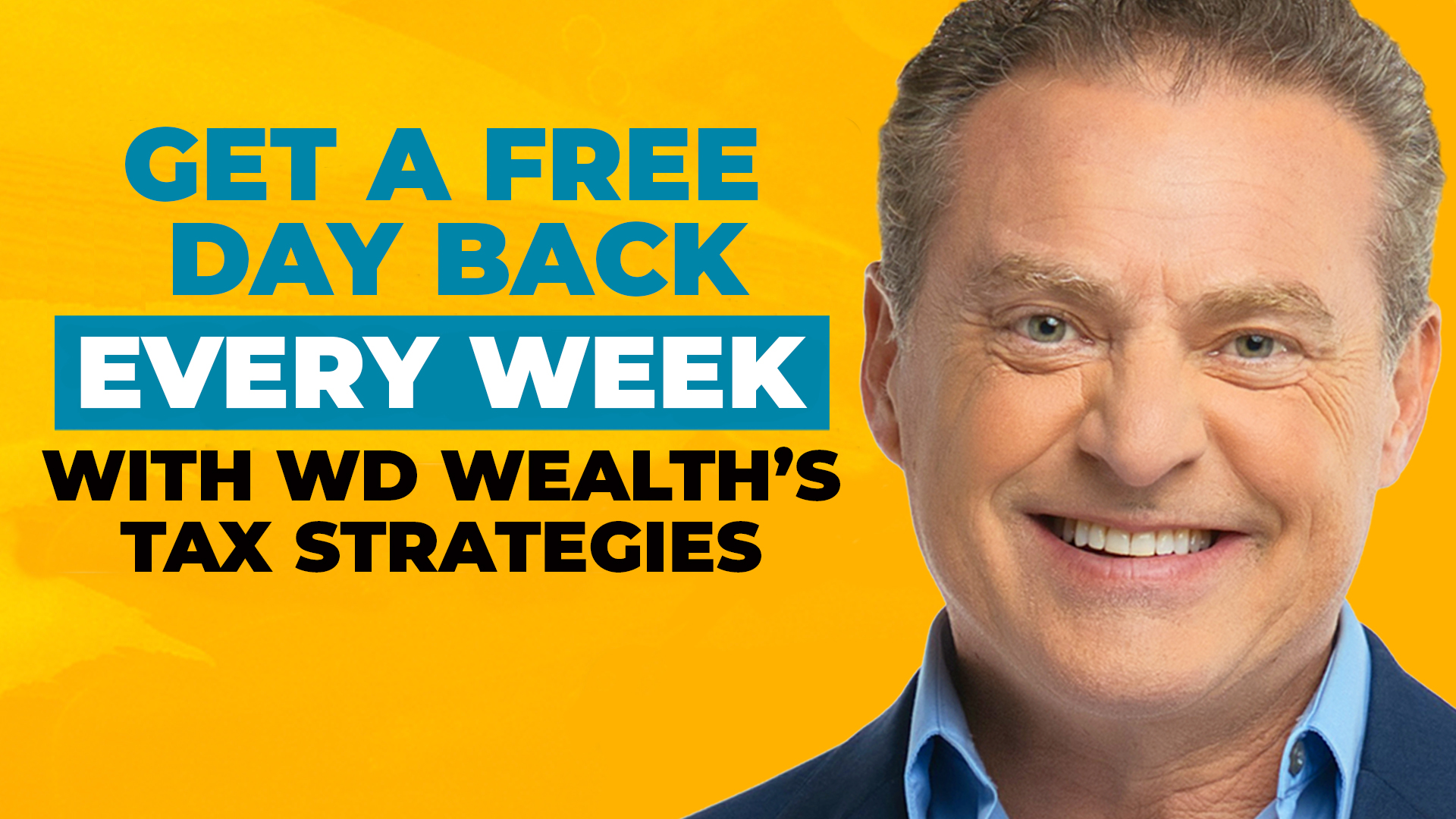 A headshot of Mike Koenigs on a bold yellow background, along with text reading "Get A Free Day Back Every Week With WD Wealth's Tax Strategies"