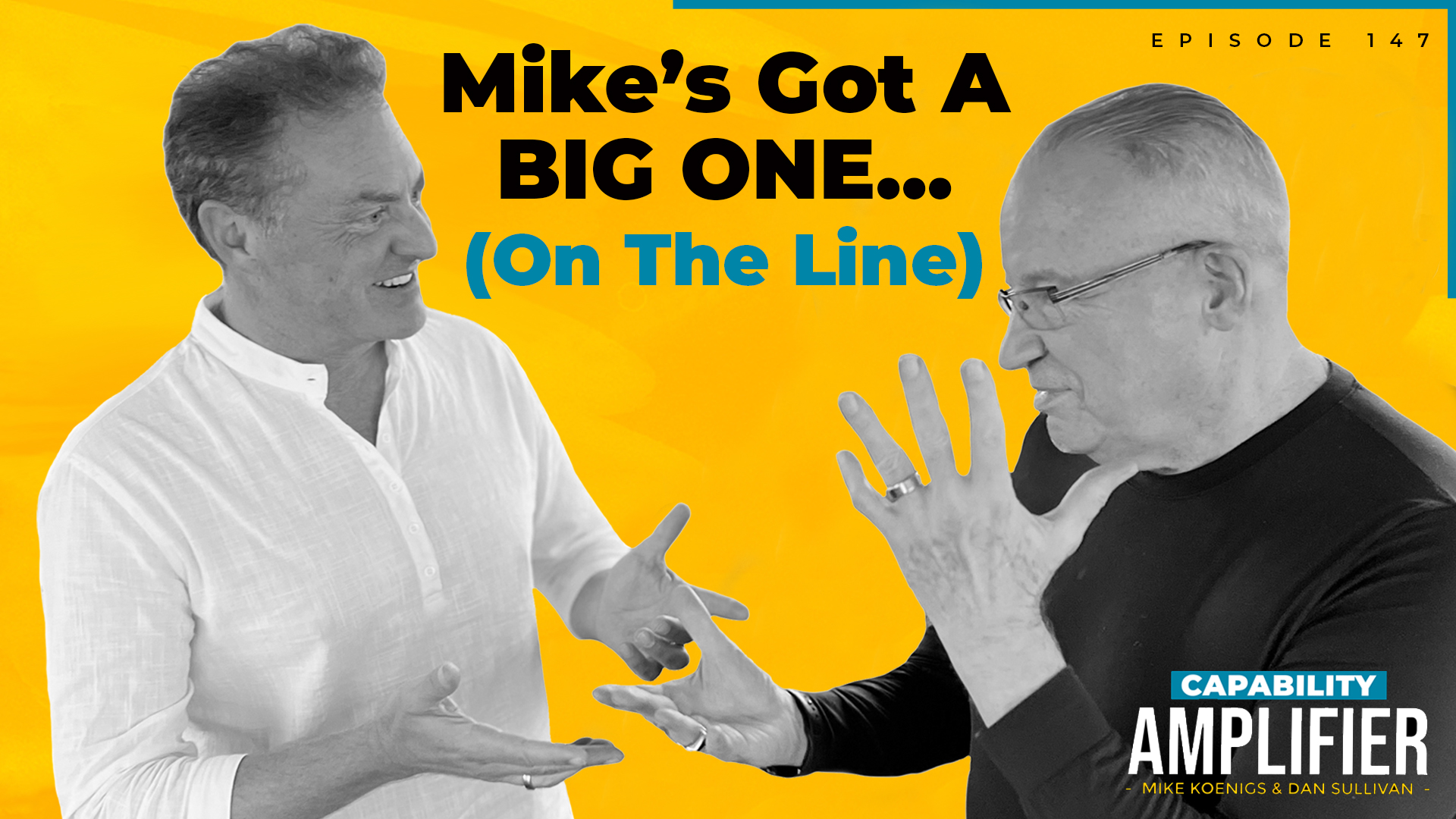 Episode 147 Art: Text reading "Mike's Got A Big One (On the Line)" on a yellow background with photos of Mike Koenigs and Dan Sullivan.
