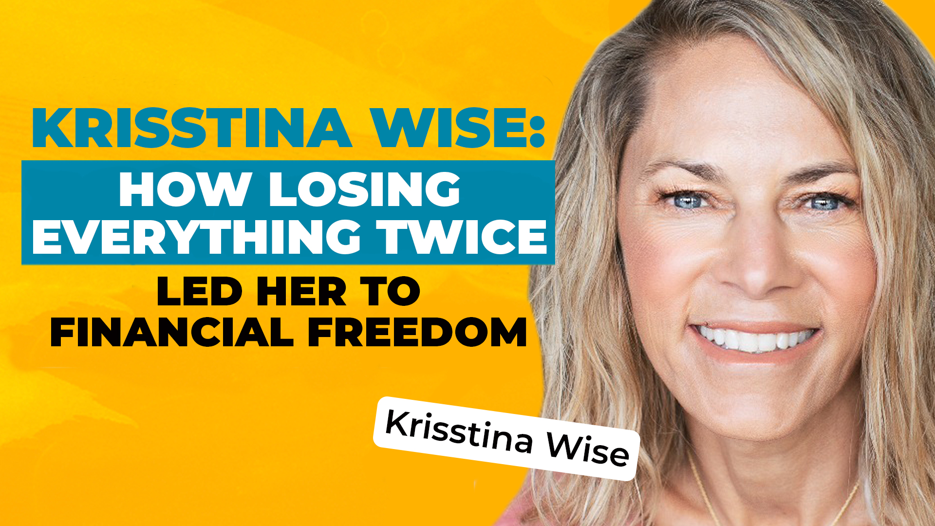 Krisstina Wise: How Losing Everything Twice Led Her to Financial Freedom