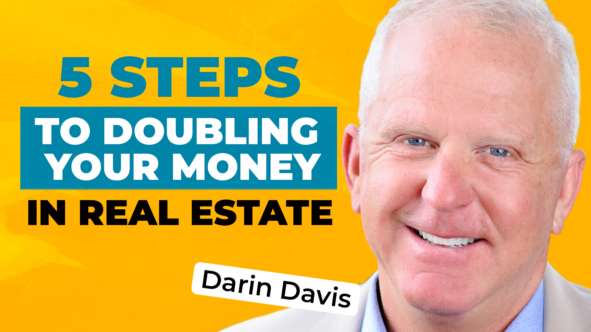 Headshot of Darin Davis on a bold yellow background, along with text reading "5 Steps to Doubling Your Money in Real Estate"